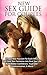 SEX: NEW SEX GUIDE FOR COUPLES: Create New Passion For Each Other, Turn Your Sex Fantasies Into Real Sex Life, Build Better Confidence, Trust and Communication & More!