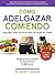 Cómo adelgazar comiendo: Descubre cómo bajar de peso sin dejar de comer (Spanish Edition)