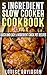 5 Ingredient Slow Cooker Co...
