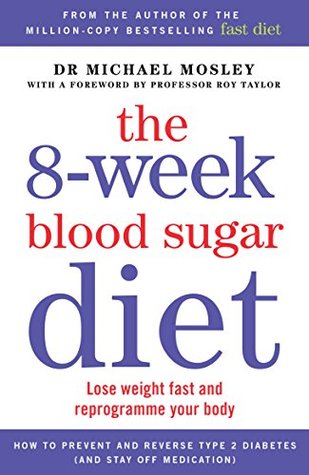 The 8-week Blood Sugar Diet: Lose Weight Fast and Reprogramme your Body (Kindle Edition)