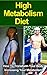 High Metabolism Diet: How To Transform Your Body Increasing Your Metabolism(Free Checklist Included)[Metabolism Diet, Metabolism Cookbook,Metabolism Book Metabolism Diet Cookbook, Metabolism Miracle]