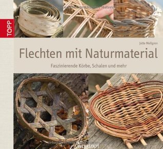 Flechten mit Naturmaterial: Faszinierende Körbe, Schalen und mehr (Hardcover)