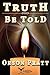 Truth Be Told by Orson Pratt