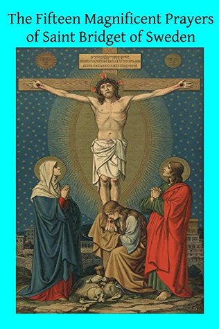 The Fifteen Magnificent Prayers of Saint Bridget of Sweden (Kindle Edition)
