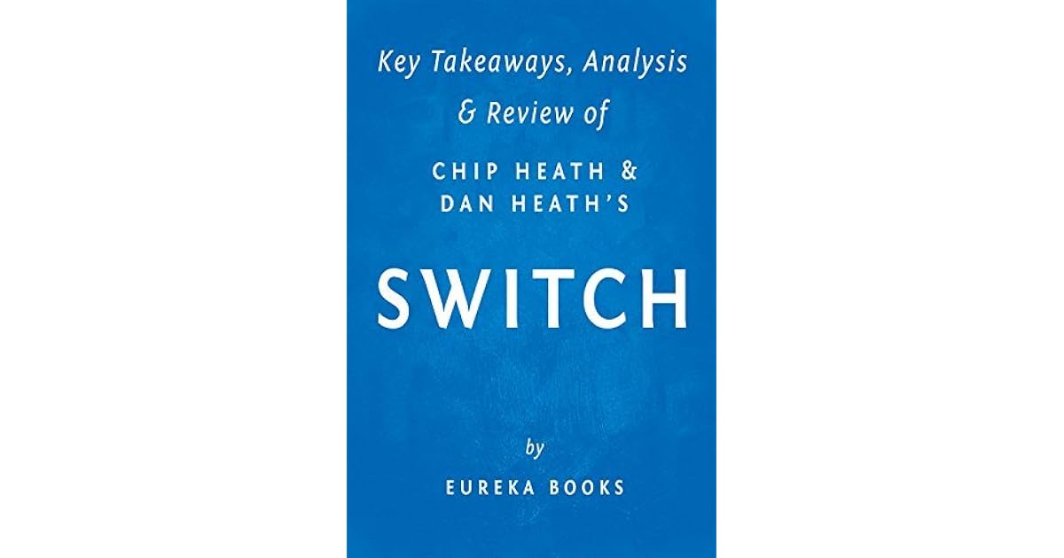 Switch How to Change Things When Change Is Hard by Chip Heath and Dan