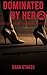 Dominated By Her 2: Female Domination Male Submission Femdom Erotica