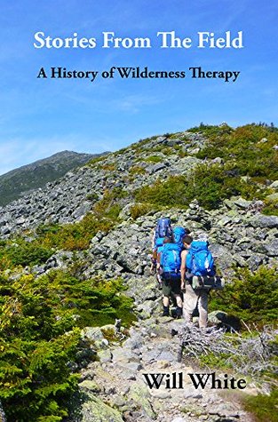 Stories From The Field: A History of Wilderness Therapy (Kindle Edition)