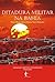 Ditadura militar na Bahia: novos olhares, novos objetos, novos horizontes (Portuguese Edition)