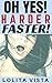 OH YES! HARDER, FASTER!: 24 HOT EROTIC STORIES FOR WOMEN BY WOMEN AUTHORS (The Year's Best Erotica and Erotic Romance Short Reads Bundle Book 1)