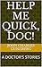 HELP ME QUICK, DOC!: A DOCTOR'S STORIES