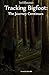 Tracking Bigfoot: The Journey Continues