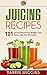 Juicing: 101 Juicing Recipes For Weight Loss, Detox And Overall Health (Juicing For Weight Loss, Juicing Books, Juicing For Health) (Juicing For Beginners, Fasting and Detoxing)