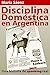 Disciplina Doméstica en Argentina: Una historia de -spanking- amor real (Spanish Edition)