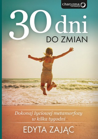 30 dni do zmian. Dokonaj życiowej metamorfozy w kilka tygodni (Paperback)