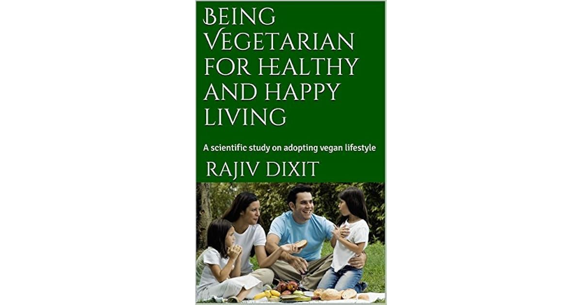 Being Vegetarian for healthy, happy and sustainable living A