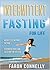 Intermittent Fasting: Intuitive Eating, Fast Weight Loss,Control Blood Sugar (Diabetes) Inflammation (Arthritis, Gout) Guard Against Cancer, Alzheimer's, Heart Disease, (CR, IF,Triglycerides, FAT)