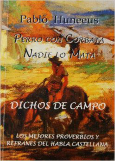 Perro con corbata nadie lo mata: dichos de campo: los mejores proverbios y refranes del habla castellana