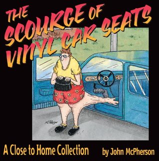 The Scourge of Vinyl Car Seats: A Close to Home Collection (Volume 13)