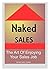 Naked Sales: The Art Of Enjoying Your Sales Job