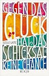 Gegen das Glück hat das Schicksal keine Chance by Estelle Laure