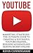YouTube: Marketing Strategies - The Ultimate Guide to Creating a Successful YouTube Channel, Building Audience and Making Money Online! (Social Media, Passive Income, YouTube)