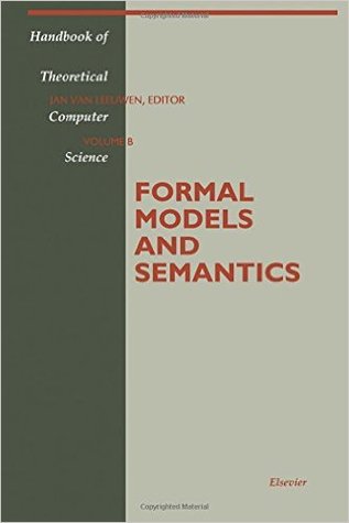 Formal Models and Semantics (Handbook of Theoretical Computer Science, Vol. B)