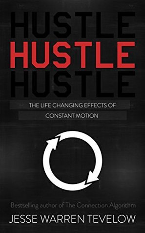 Hustle: The Life Changing Effects of Constant Motion
