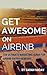 Get Awesome at Airbnb: The Ultimate Marketing Guide for Airbnb Entrepreneurs: A simple easy guide to bring more guests and make more money