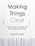 Making Things Clear by David  Cain