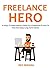 FREELANCE HERO (2016 Edition): 10 Ways To Make Money Online As A Freelancer & How To Find And Keep Long Term Clients