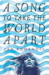 A Song to Take the World Apart by Zan Romanoff