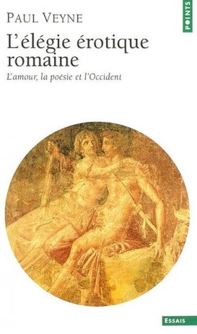 L'élégie érotique romaine: L'amour, la poésie et l'Occident (Paperback)