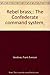 Rebel brass;: The Confederate command system,