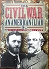 The Civil War: The American Iliad As Told by Those Who Lived It