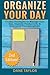 Organize Your Day by Dane Taylor