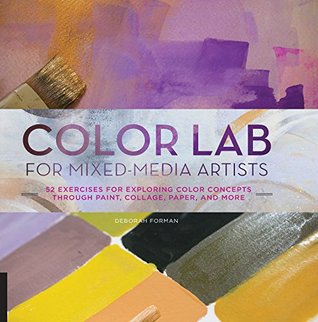 Color Lab for Mixed-Media Artists: 52 Exercises for Exploring Color Concepts through Paint, Collage, Paper, and More (Lab Series)