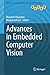 Advances in Embedded Computer Vision (Advances in Computer Vision and Pattern Recognition)