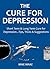 THE CURE FOR DEPRESSION 2016: Short Term & Long Term Cure for Depression...Tips, Tricks & Suggestions
