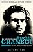 An Introduction to Antonio Gramsci: His Life, Thought and Legacy