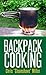 Backpack Cooking: Outdoor Cooking for the Adventure Traveler