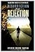 Resurrection From Rejection: Healing from 7 Areas of Rejection In Your Life