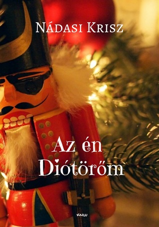 Az én Diótörőm: romantikus, humoros karácsonyi regény