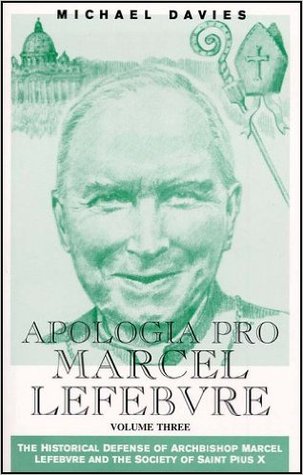 Apologia Pro Marcel Lefebvre: Volume Three