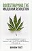 Bootstrapping the Marijuana Revolution: A New Entrepreneur's Guide to Prepping for a Legal Cannabis Business for Under 5k
