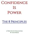Confidence is Power: The 8 Principles For Self Esteem Confidence is Power: The 8 Principles For Self Esteem