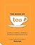 The Book of Tea: Growing it, making it, drinking it, the history, recipes and lots more