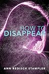 How to Disappear by Ann Redisch Stampler