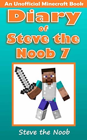 Diary of Steve the Noob 7 (An Unofficial Minecraft Book)