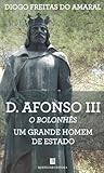 D. Afonso III, o Bolonhês: Um Grande Homem de Estado