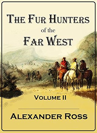 The Fur Hunters of the Far West: a Narrative of Adventures in the Oregon and Rocky Mountains, Volume II (Kindle Edition)